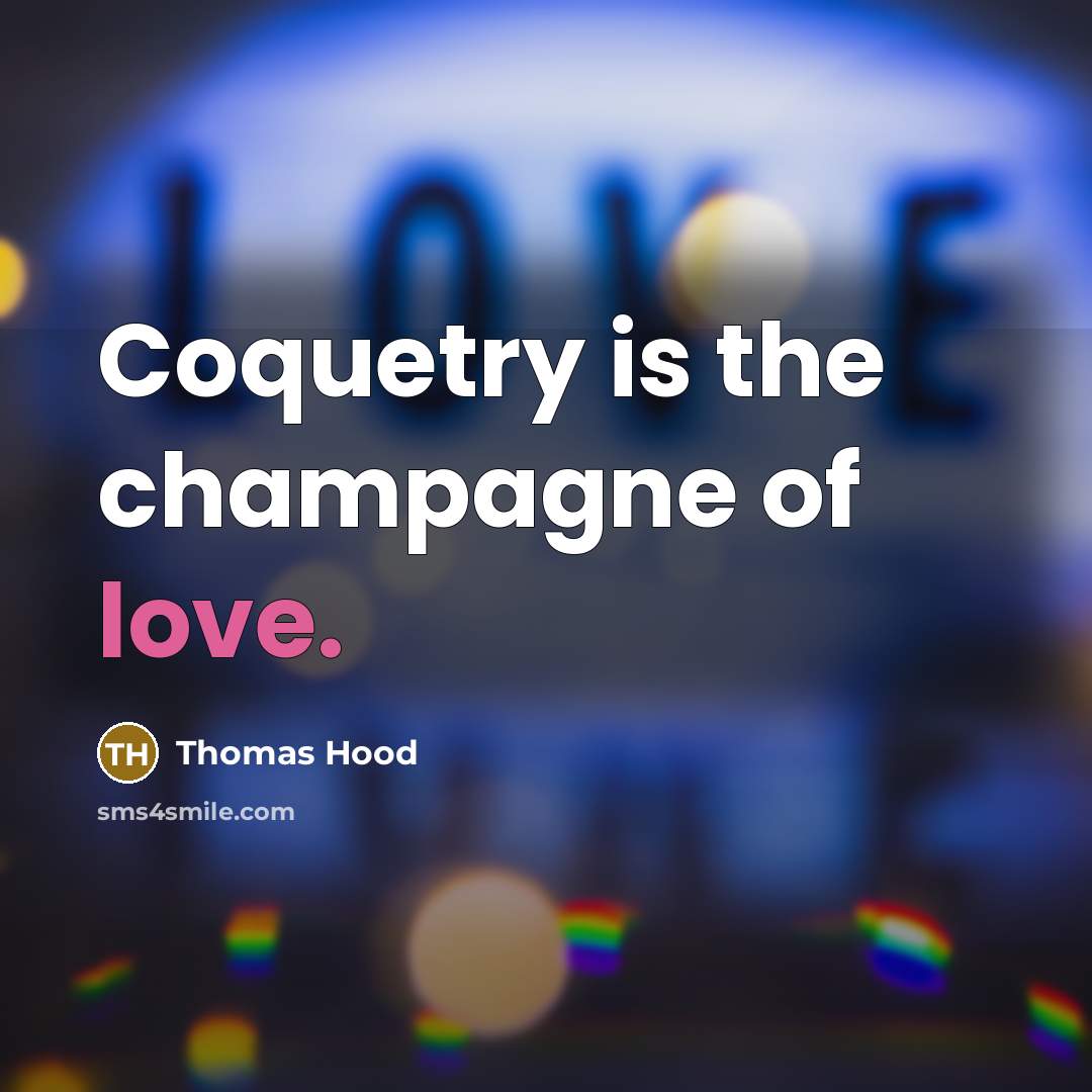“Coquetry is the champagne of love.…” quote by Thomas Hood