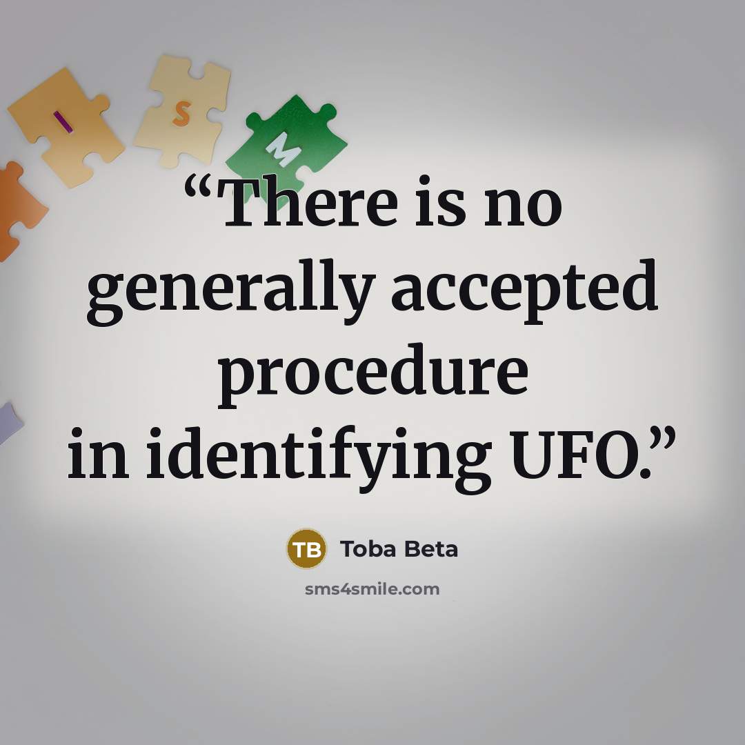 “There is no generally accepted procedure in identifying UFO.” quote by Toba Beta