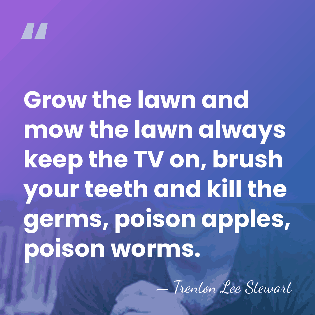 Grow the lawn and mow the lawn always keep the TV on,&hellip; - Trenton Lee Stewart