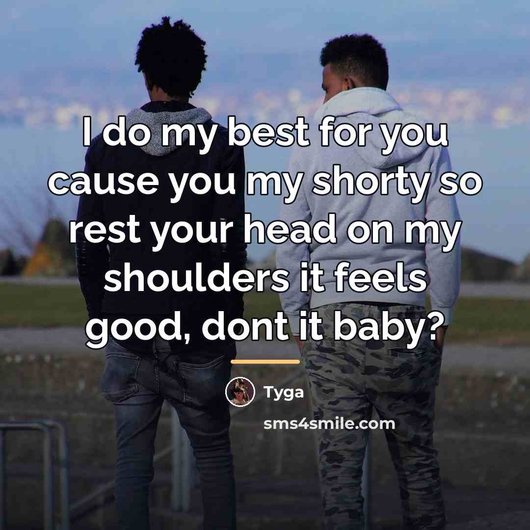 “I do my best for you cause you my shorty…” quote by Tyga