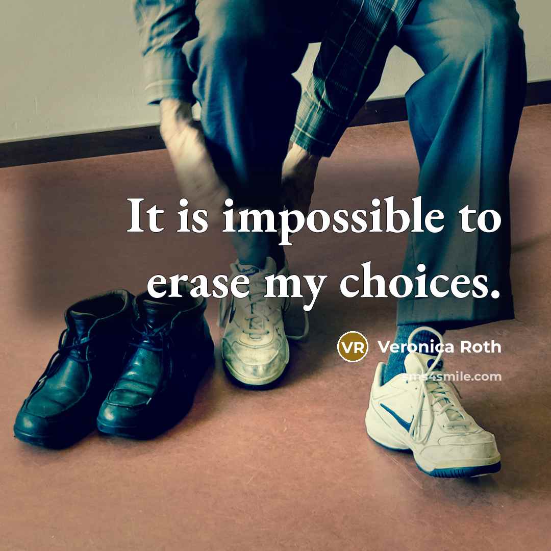 “It is impossible to erase my choices.…” quote by Veronica Roth