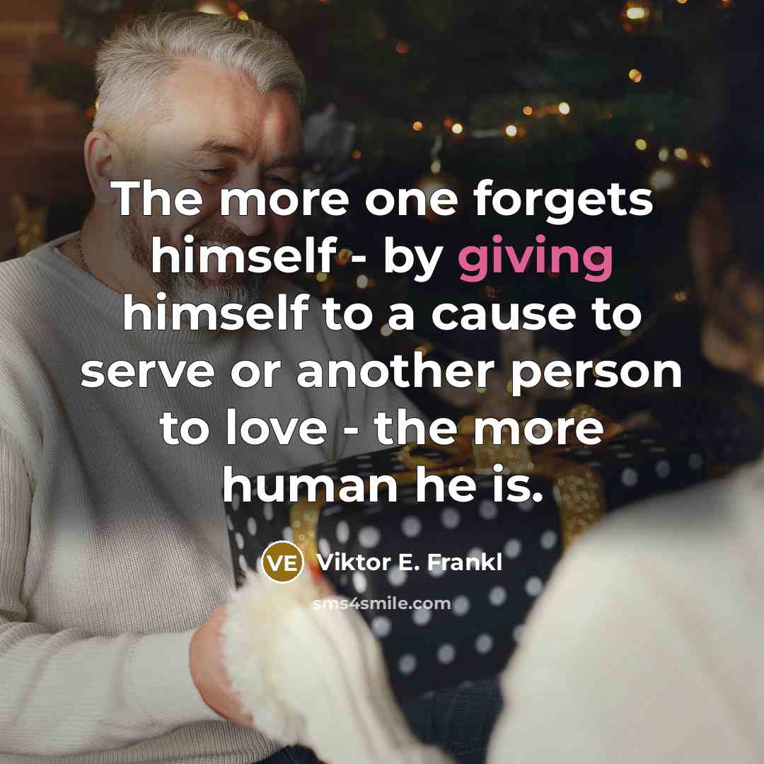 “The more one forgets himself - by giving himself to…” quote by Viktor E. Frankl
