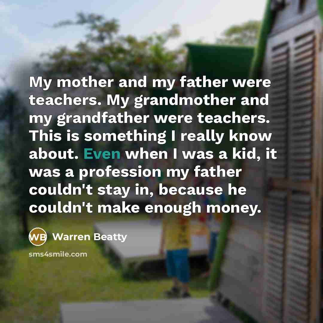 “My mother and my father were teachers. My grandmother and…” quote by Warren Beatty