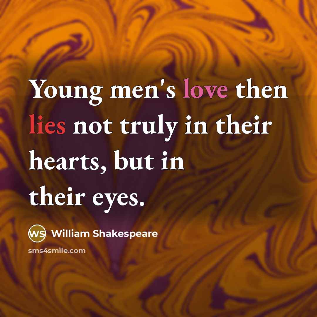 “Young men's love then lies not truly in their hearts,…” quote by William Shakespeare