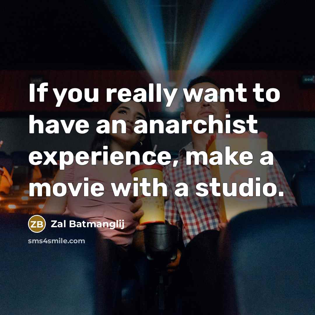 “If you really want to have an anarchist experience, make…” quote by Zal Batmanglij