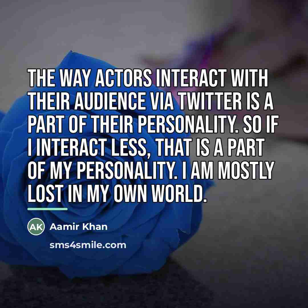 “The way actors interact with their audience via Twitter is…” quote by Aamir Khan