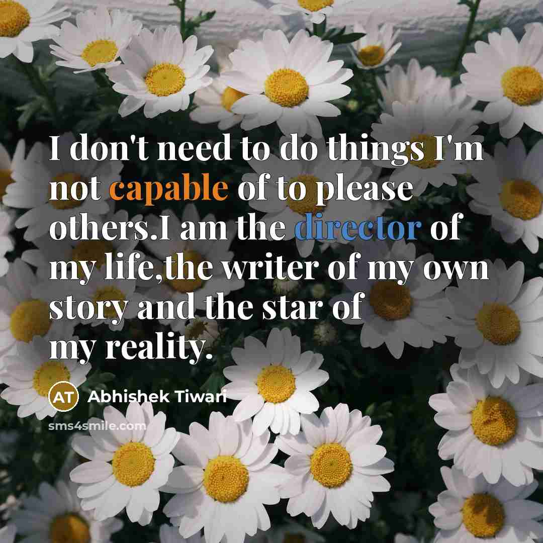 “I don't need to do things I'm not capable of…” quote by Abhishek Tiwari
