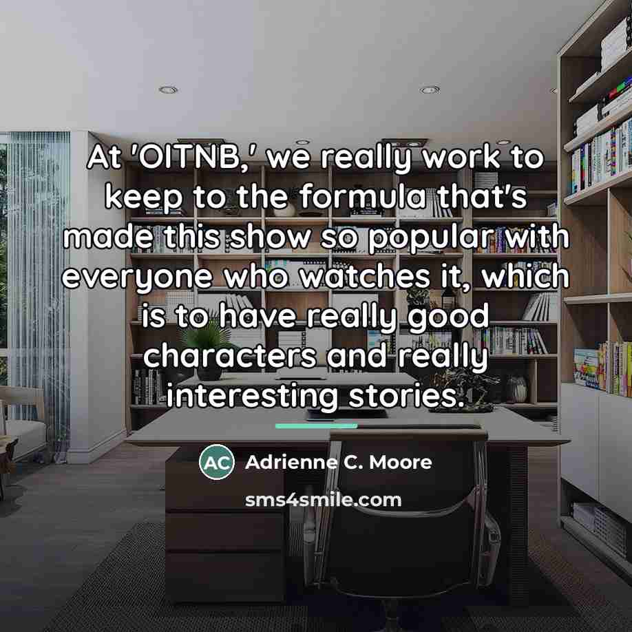 “At 'OITNB,' we really work to keep to the formula…” quote by Adrienne C. Moore