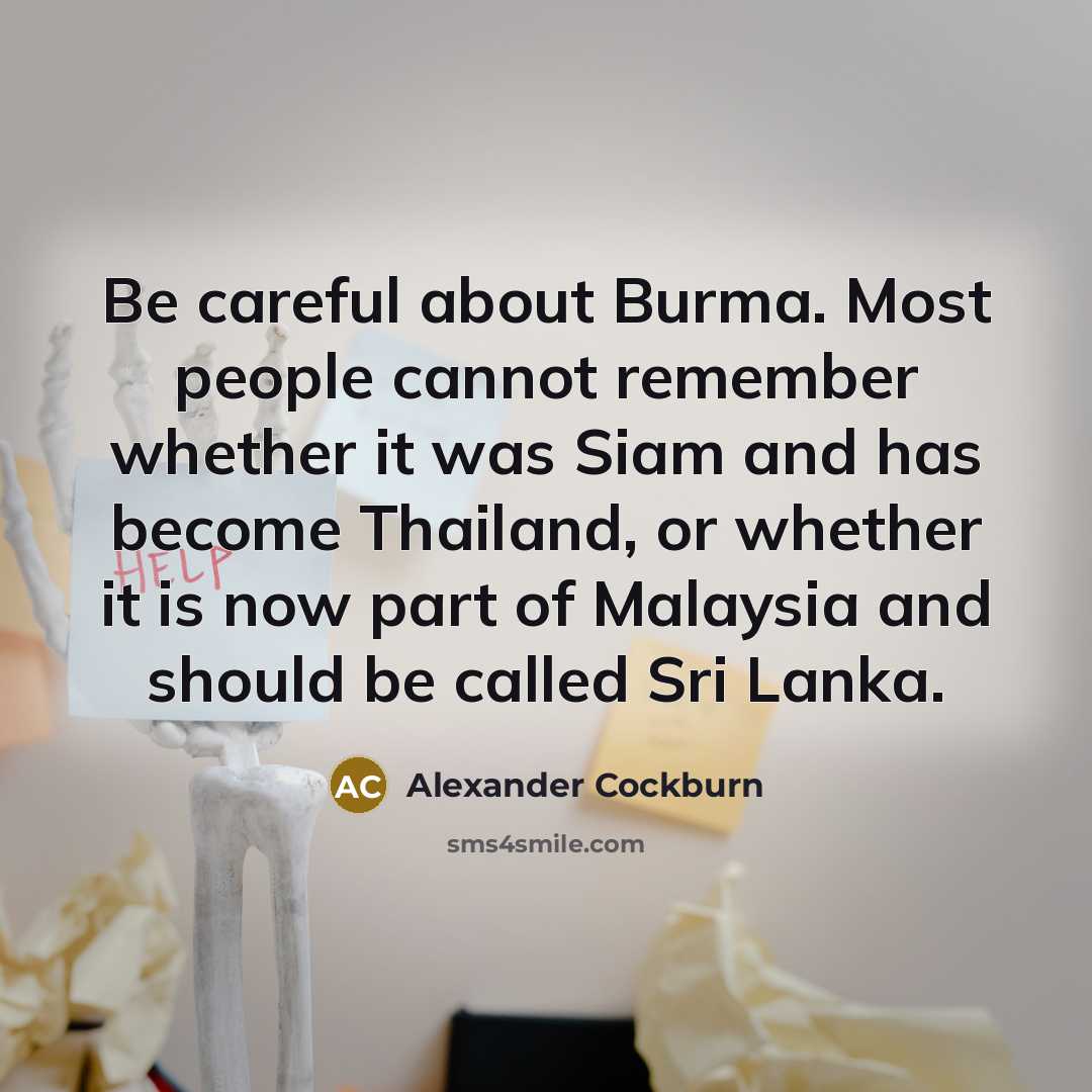 “Be careful about Burma. Most people cannot remember whether it…” quote by Alexander Cockburn