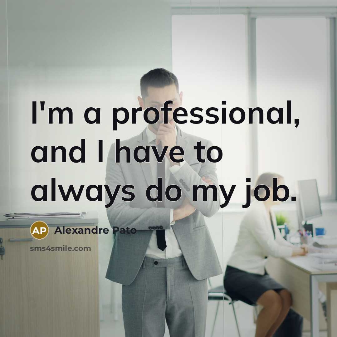 “I'm a professional, and I have to always do my…” quote by Alexandre Pato