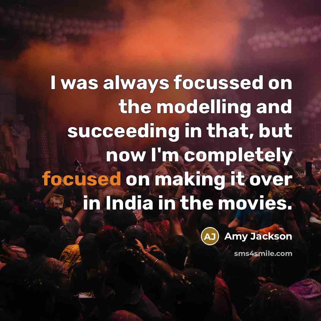 “I was always focussed on the modelling and succeeding in…” quote by Amy Jackson