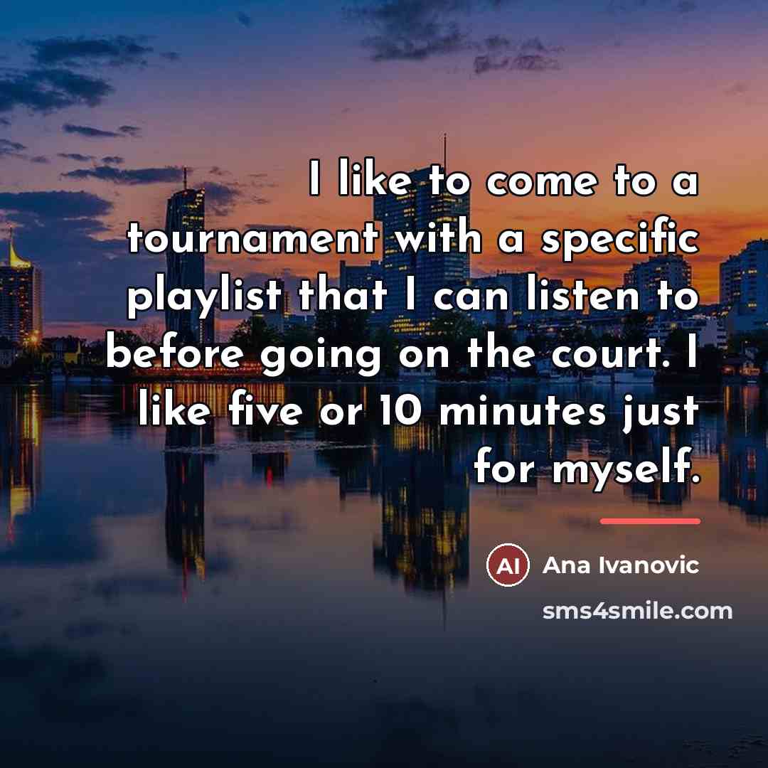 “I like to come to a tournament with a specific…” quote by Ana Ivanovic
