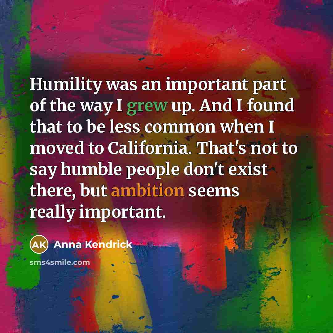 “Humility was an important part of the way I grew…” quote by Anna Kendrick