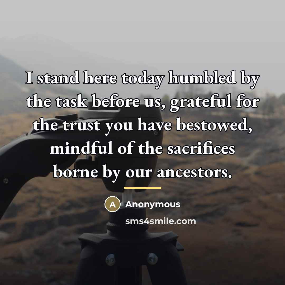 “I stand here today humbled by the task before us,…” quote by Anonymous