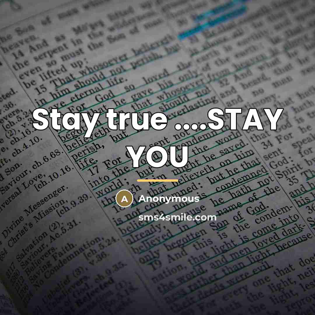 “Stay true ....STAY YOU…” quote by Anonymous