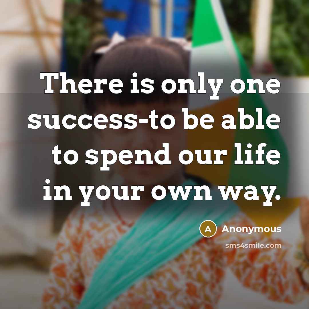 “There is only one success-to be able to spend our…” quote by Anonymous
