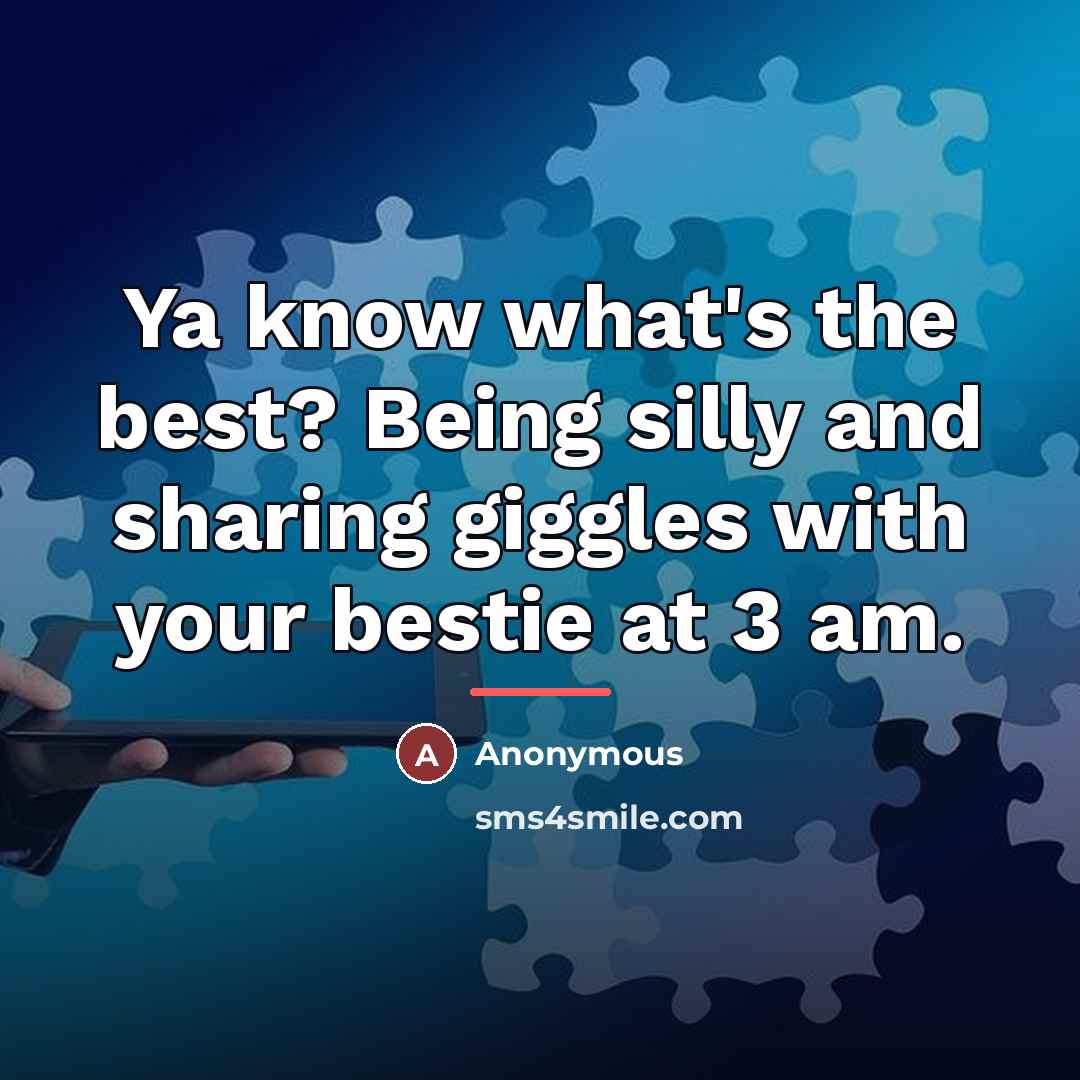 “Ya know what's the best? Being silly and sharing giggles…” quote by Anonymous
