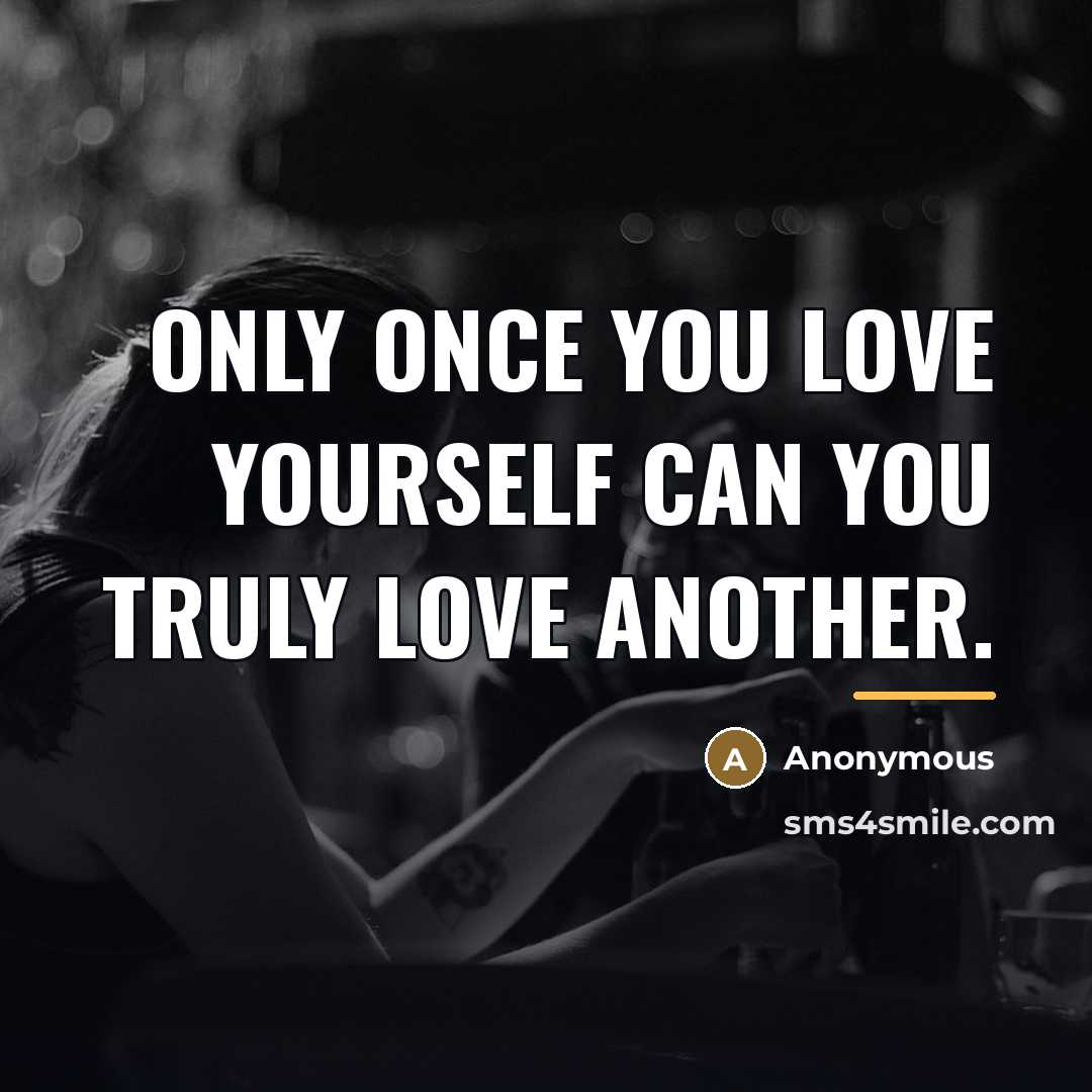 “Only once you love yourself can you truly love another.…” quote by Anonymous