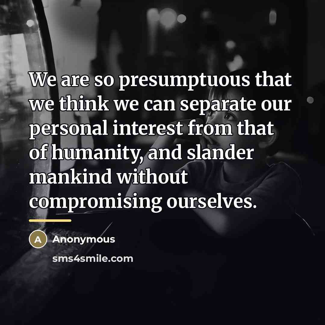 “We are so presumptuous that we think we can separate…” quote by Anonymous
