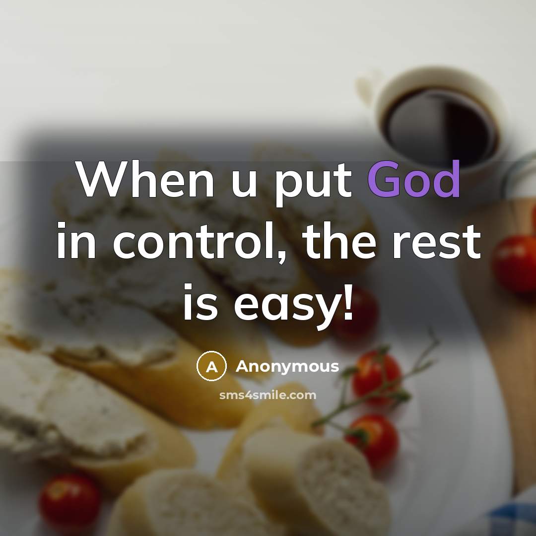 “When u put God in control, the rest is easy!” quote by Anonymous