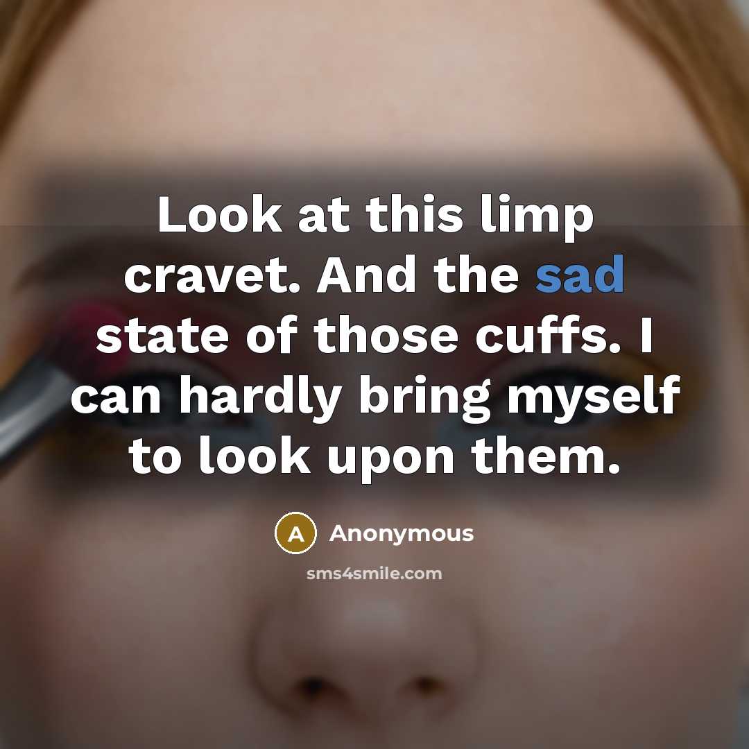 “Look at this limp cravet. And the sad state of…” quote by Anonymous