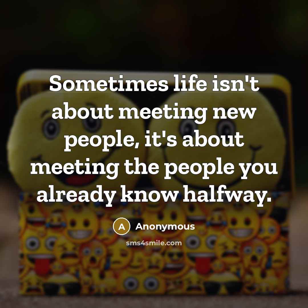 “Sometimes life isn't about meeting new people, it's about meeting…” quote by Anonymous
