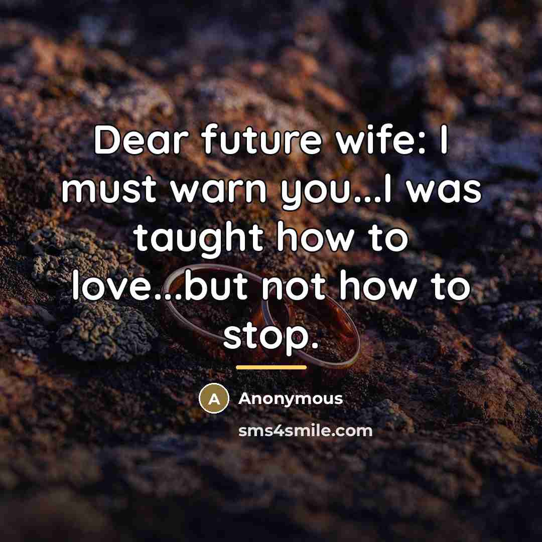 “Dear future wife: I must warn you...I was taught how…” quote by Anonymous
