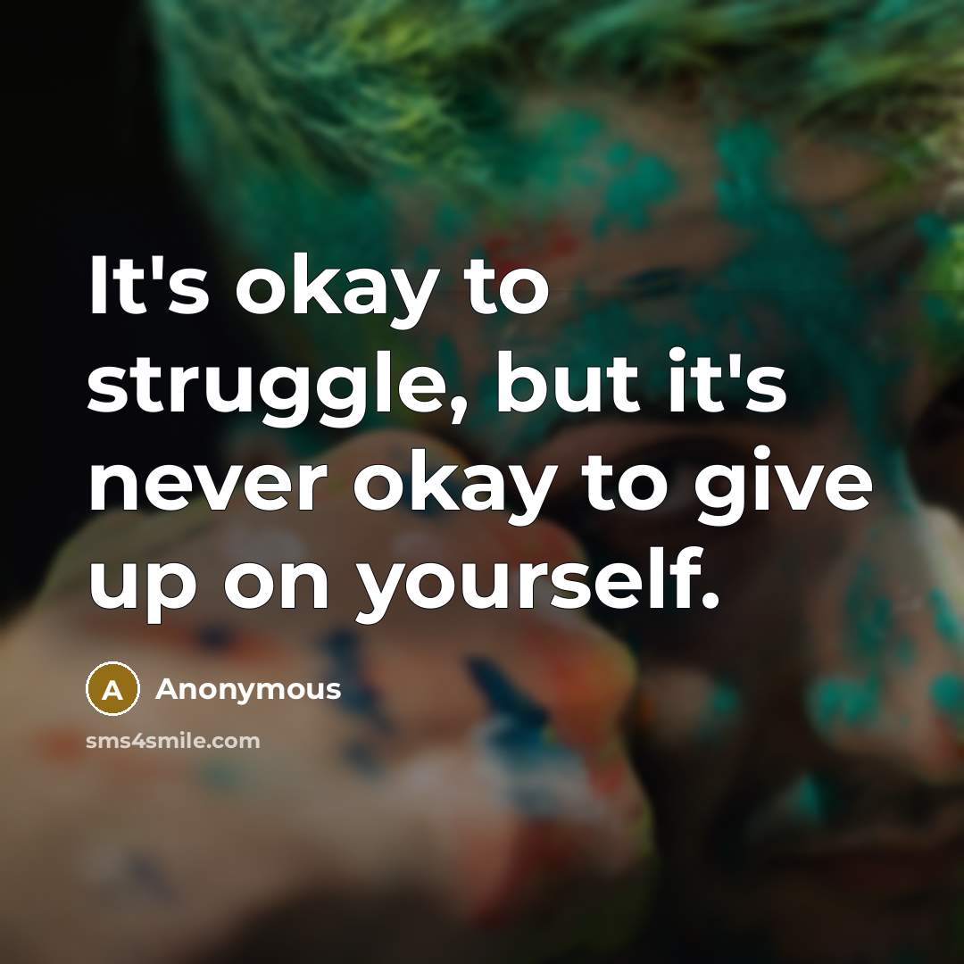 “It's okay to struggle, but it's never okay to give…” quote by Anonymous