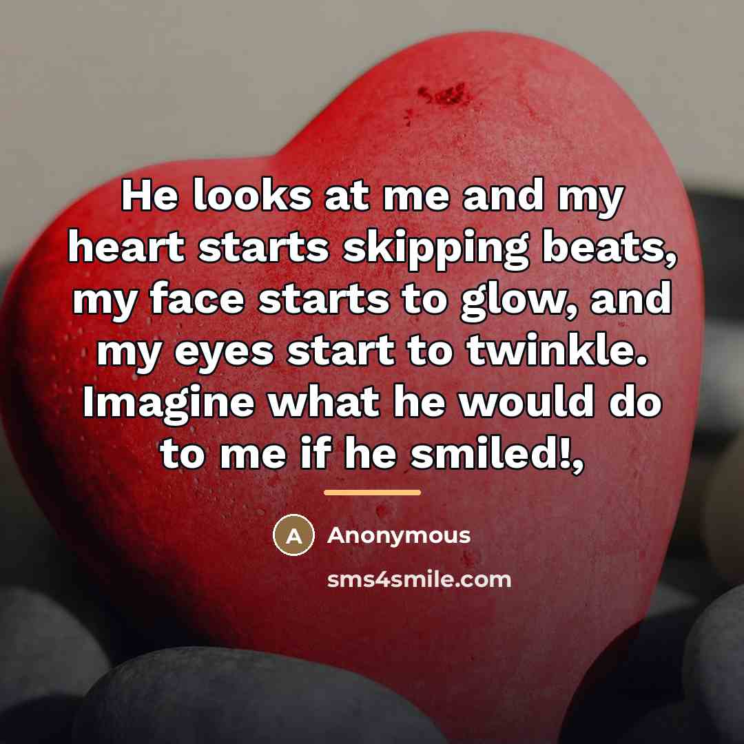 “He looks at me and my heart starts skipping beats,…” quote by Anonymous