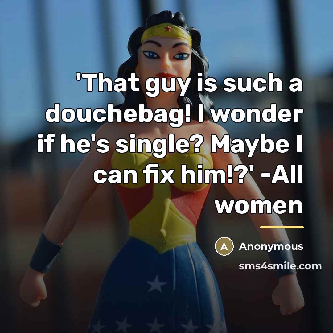 “'That guy is such a douchebag! I wonder if he's…” quote by Anonymous