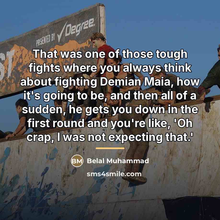 “That was one of those tough fights where you always…” quote by Belal Muhammad