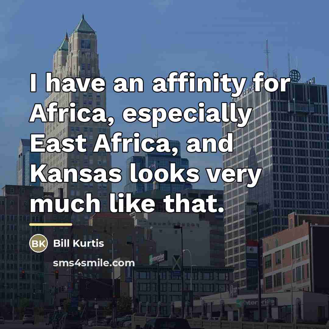 “I have an affinity for Africa, especially East Africa, and…” quote by Bill Kurtis