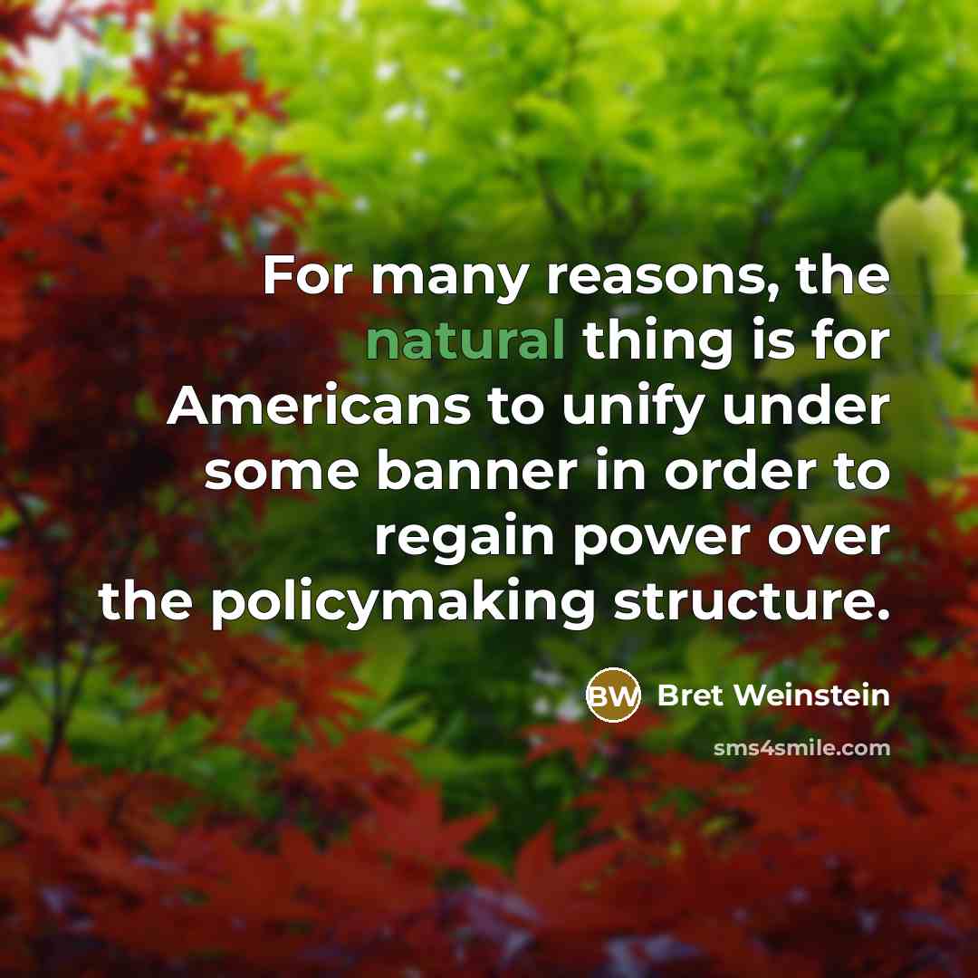 “For many reasons, the natural thing is for Americans to…” quote by Bret Weinstein