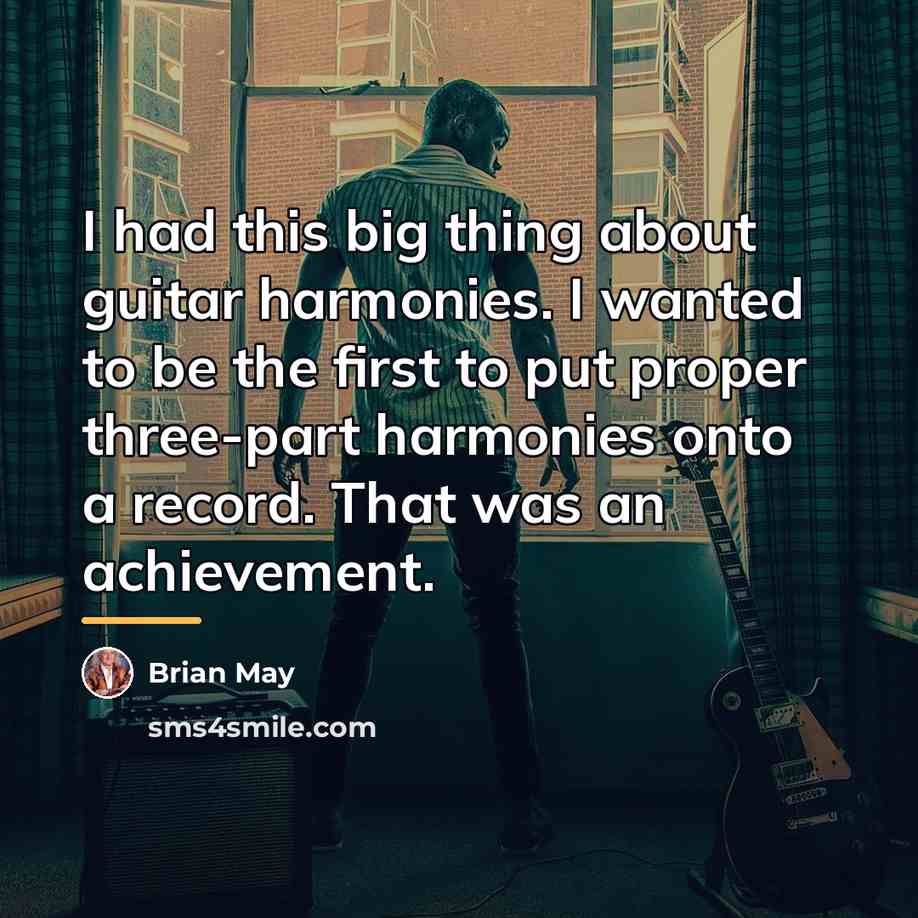 “I had this big thing about guitar harmonies. I wanted…” quote by Brian May