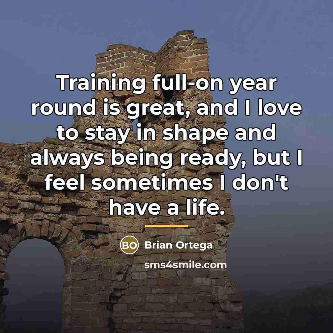 “Training full-on year round is great, and I love to…” quote by Brian Ortega