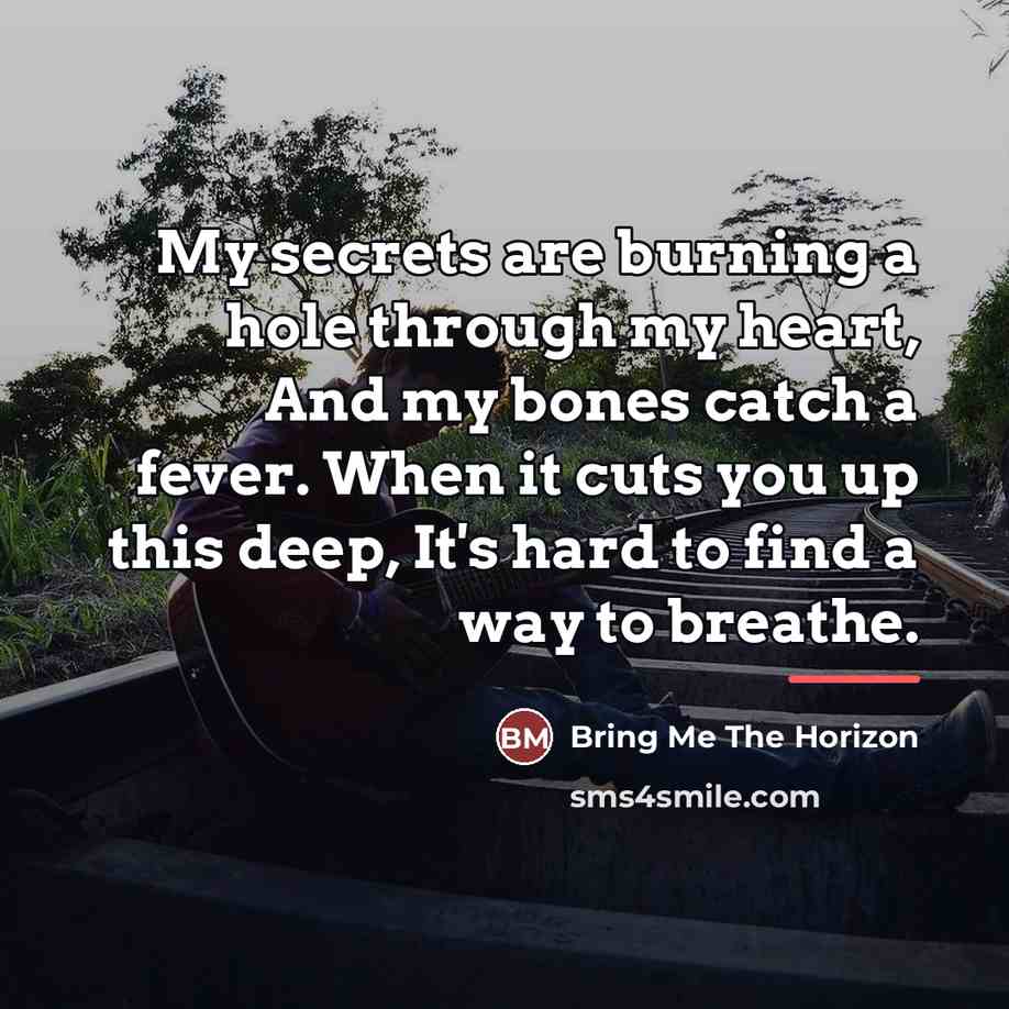 “My secrets are burning a hole through my heart, And…” quote by Bring Me The Horizon