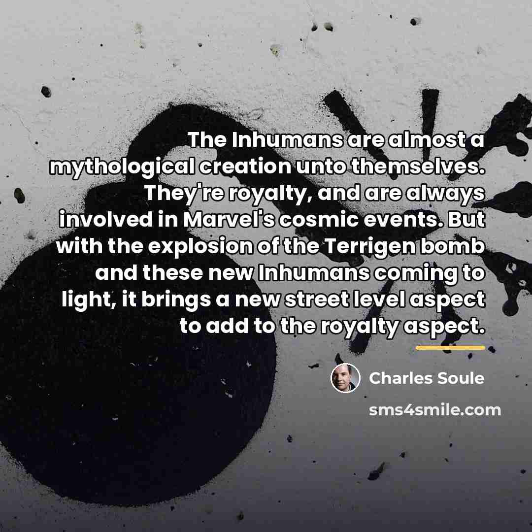 “The Inhumans are almost a mythological creation unto themselves. They're…” quote by Charles Soule