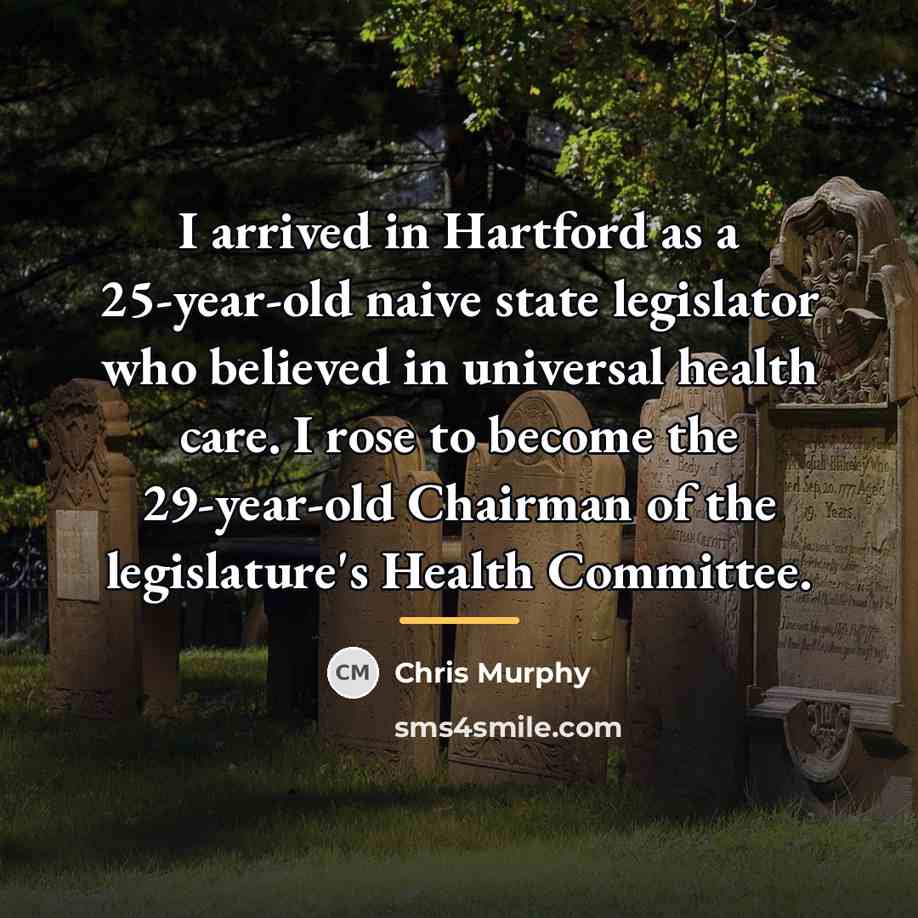 “I arrived in Hartford as a 25-year-old naive state legislator…” quote by Chris Murphy