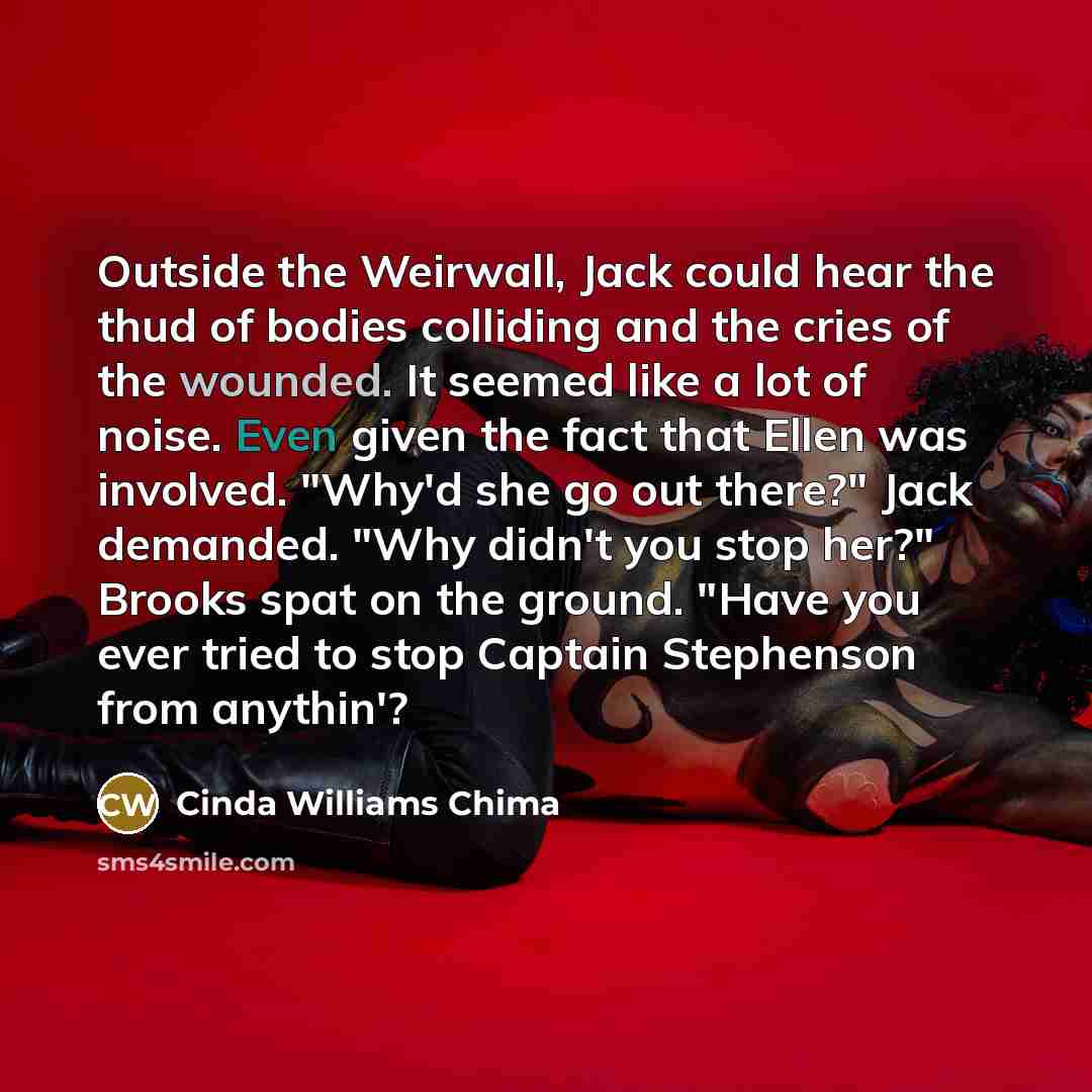 “Outside the Weirwall, Jack could hear the thud of bodies…” quote by Cinda Williams Chima