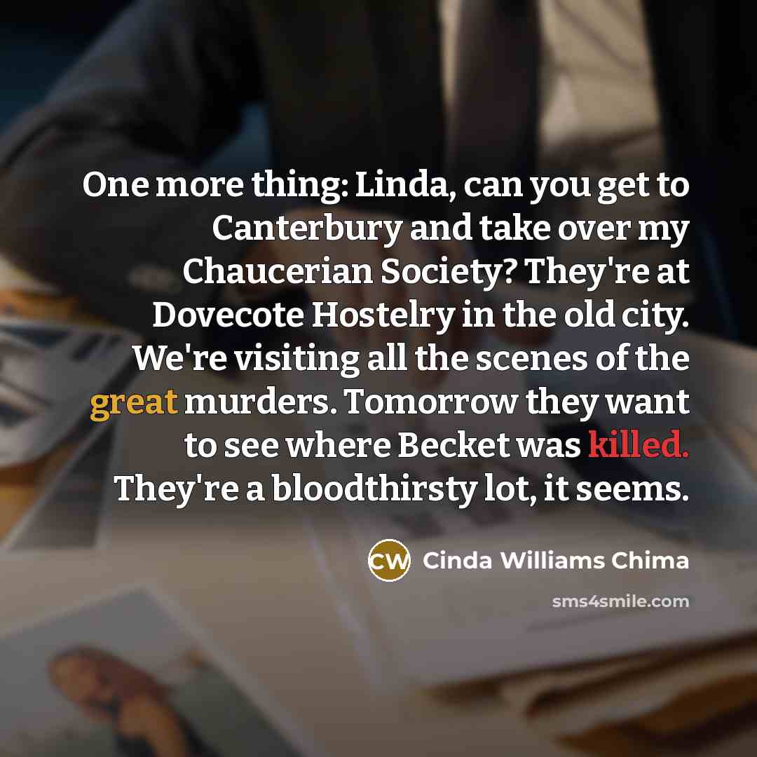 “One more thing: Linda, can you get to Canterbury and…” quote by Cinda Williams Chima