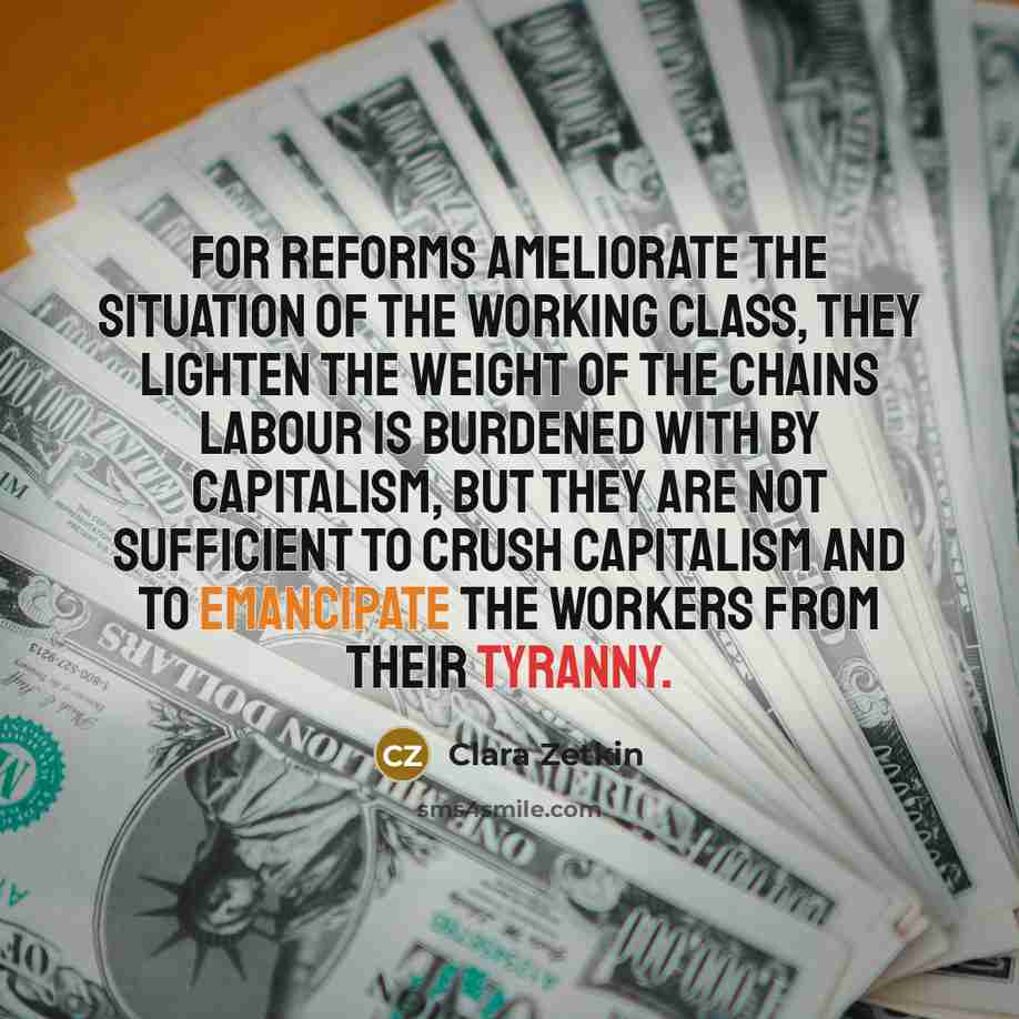 “For reforms ameliorate the situation of the working class, they…” quote by Clara Zetkin