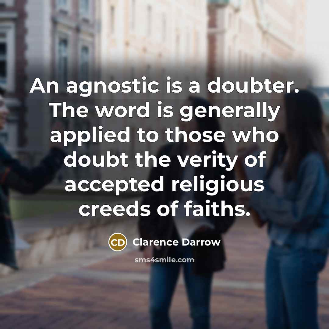 “An agnostic is a doubter. The word is generally applied…” quote by Clarence Darrow