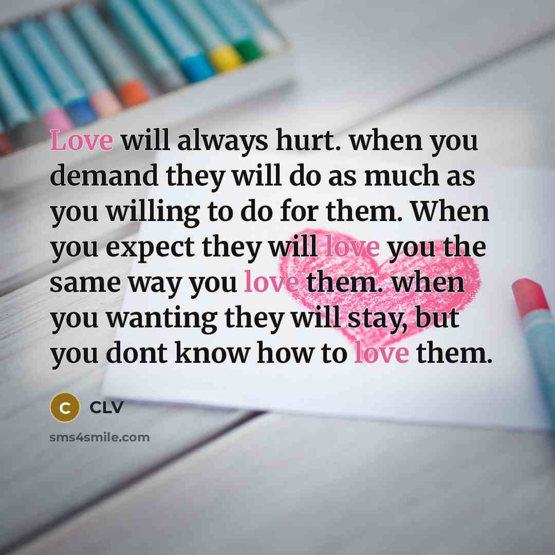 “Love will always hurt. when you demand they will do…” quote by CLV