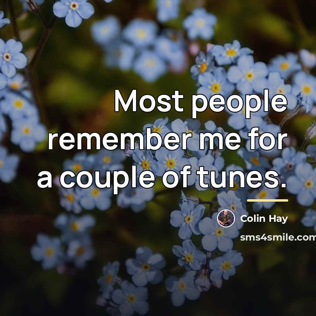 “Most people remember me for a couple of tunes.…” quote by Colin Hay