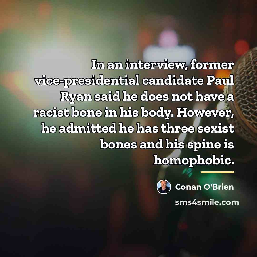 “In an interview, former vice-presidential candidate Paul Ryan said he…” quote by Conan O'Brien