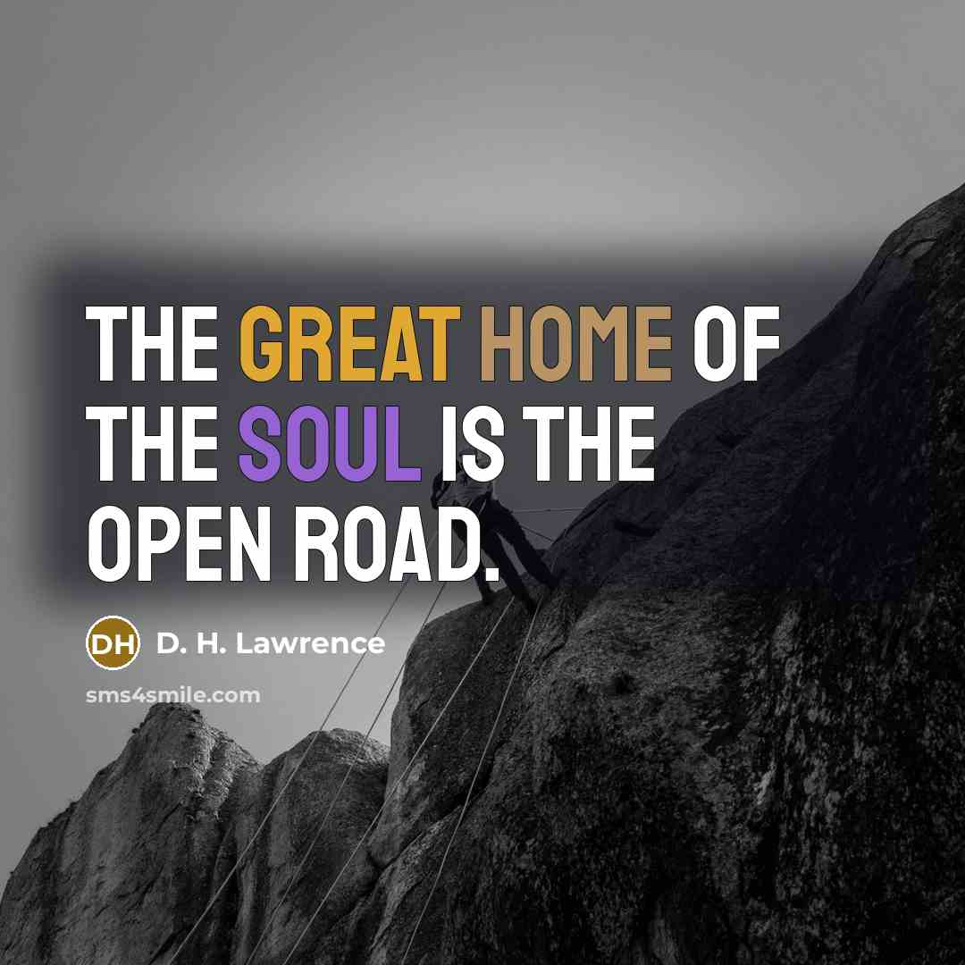 “The great home of the soul is the open road.…” quote by D. H. Lawrence