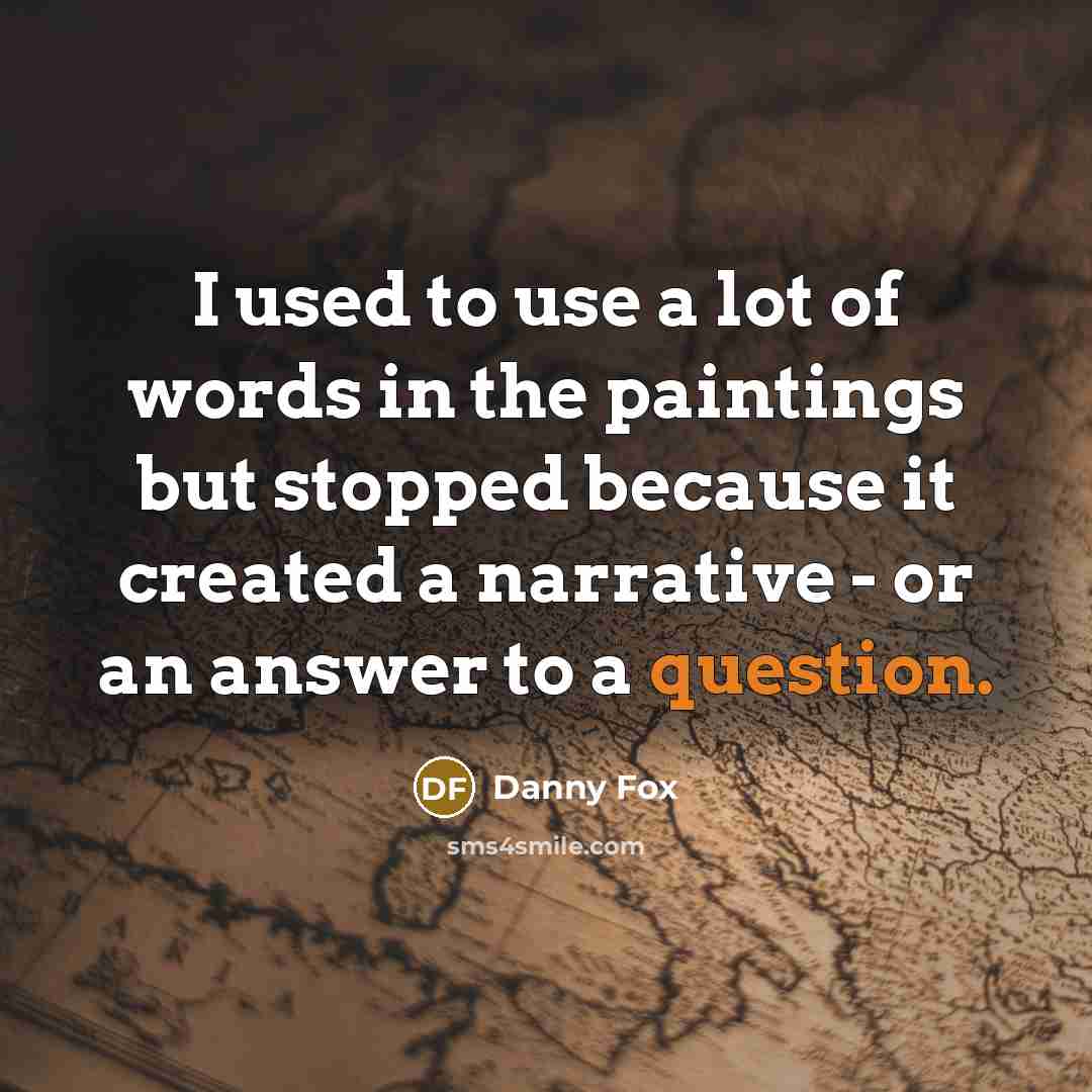 “I used to use a lot of words in the…” quote by Danny Fox