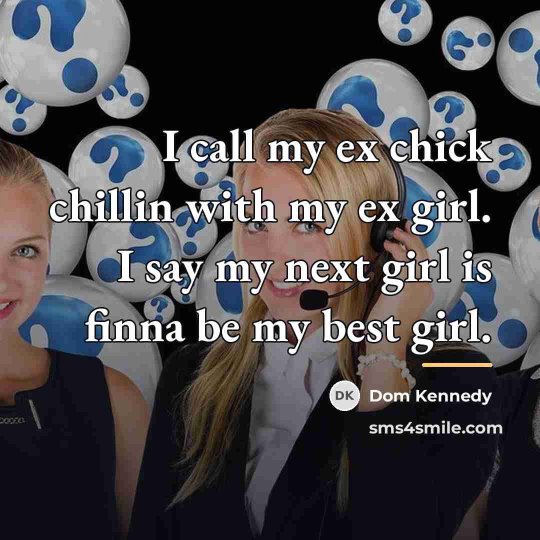 “I call my ex chick chillin with my ex girl.…” quote by Dom Kennedy