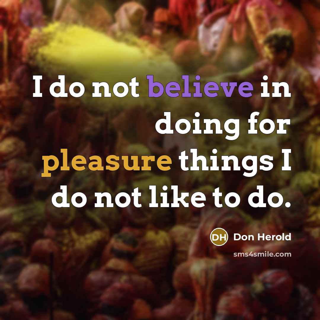 “I do not believe in doing for pleasure things I…” quote by Don Herold