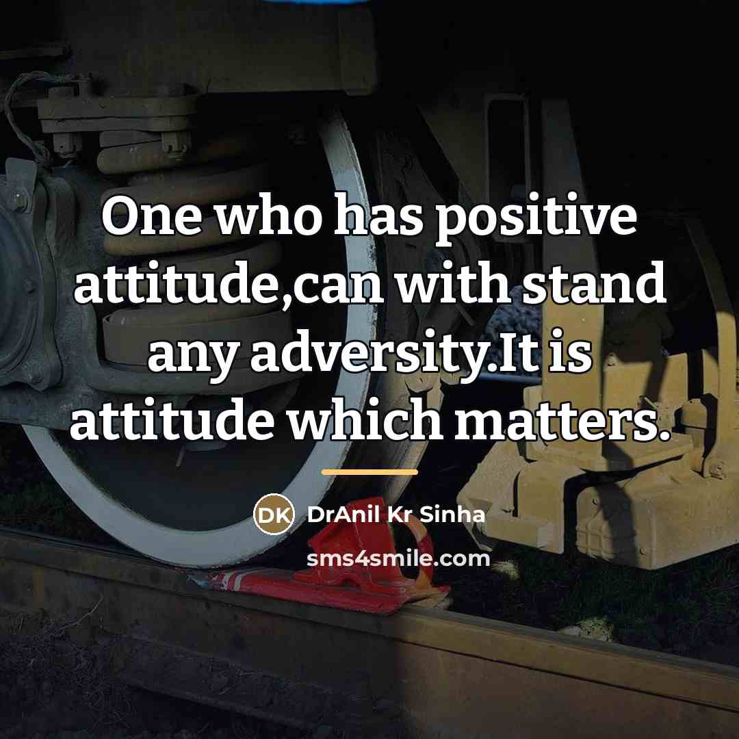 “One who has positive attitude,can with stand any adversity.It is…” quote by DrAnil Kr Sinha